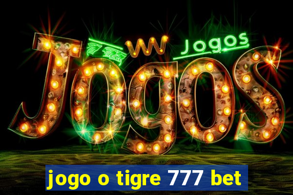 jogo o tigre 777 bet